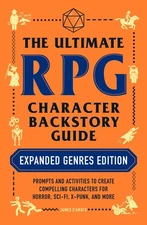 The Ultimate RPG Character Backstory Guide: Expanded Genres Edition: Prompts...