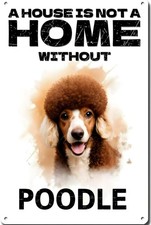 Tin Metal Signs 8x12 In - A House Is Not A Home Without Poodle Aluminum Sign Fun