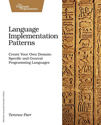Language Implementation Patterns: Create Your Own Domai - Paperback NEW Terence