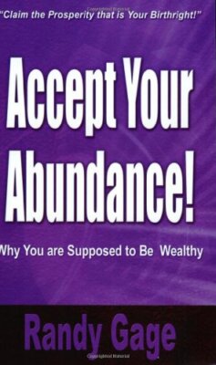 Accept Your Abundance! : Why You Are Supposed to Be Wealthy By R