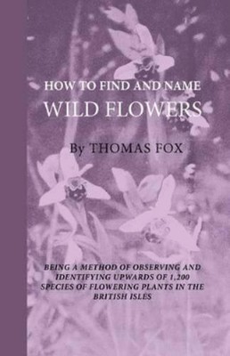 Thomas Fox How To Find And Name Wild Flowers - Being A New Method  (Taschenbuch)