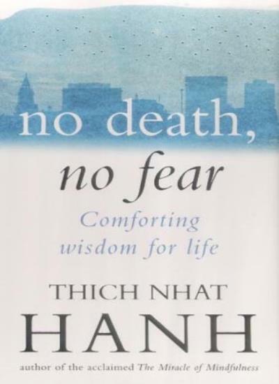 No Death, No Fear: Comforting Wisdom for Life-Thich Nhat Hanh