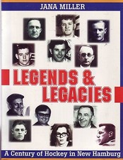 Legends & Legacies A Century of Hockey in New Hamburg, Ontario Canada