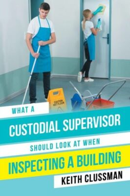 #ad What a Custodial Supervisor Should Look at When Inspecting a Building $13.08