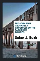 The Agrarian Crusade A Chronicle Of The Farmer In Politics Solon J. Buck Buch