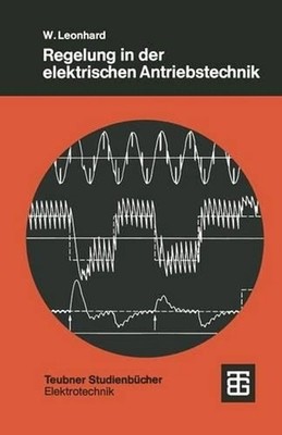 Regelung in der elektrischen Antriebstechnik by Werner Leonhard (German) Paperba