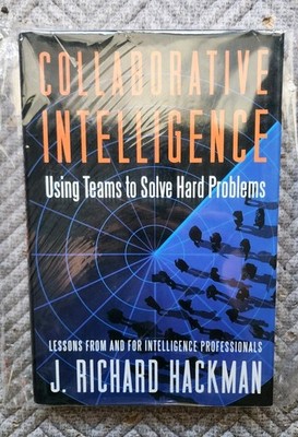 COLLABORATIVE INTELLIGENCE: USING TEAMS TO SOLVE HARD By J. Richard Hackman NEW