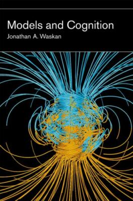 Models and Cognition by Waskan, Jonathan A.