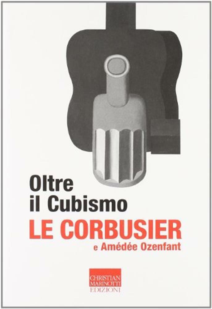 Oltre il cubismo - Le Corbusier, Ozenfant Amédée
