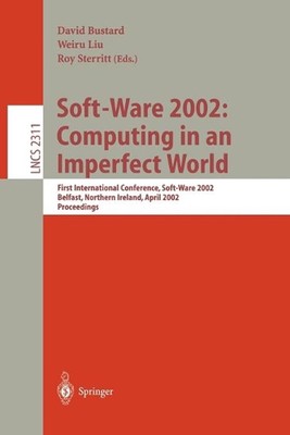 Soft-Ware 2002: Computing in an Imperfect World: First International Conference,