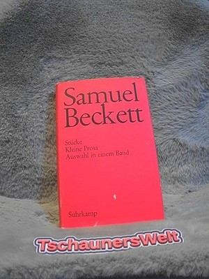 Stücke, kleine Prosa : Auswahl in einem Band. Samuel Beckett ; Deutsch von Erika