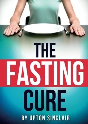 THE FASTING CURE By Upton Sinclair **BRAND NEW**
