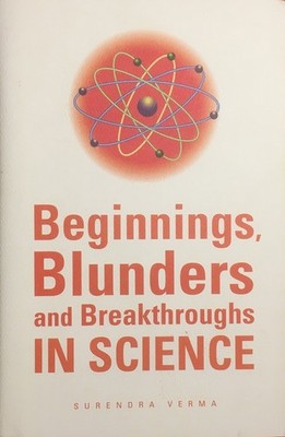 Beginnings Blunders and Breakthroughs in Science - hardcover Surendra Verma