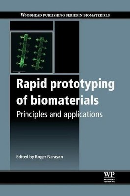Rapid Prototyping of Biomaterials: Principles and Applications (Woodhead Pu ...
