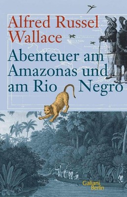 Abenteuer am Amazonas und am Rio Negro | Alfred Russel Wallace | deutsch