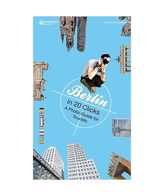 Berlin in 20 Clicks: A Photo-Guide for Tourists: A Photo-Guide for Tourists, Ale