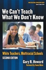 Multicultural Education Ser.: We Can't Teach What We Don't Know : White...