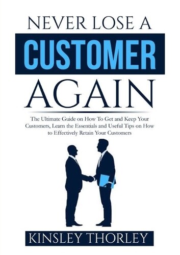 Kinsley Thorley Never Lose A Customer Again (taschenbuch)