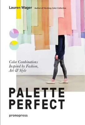 Palette Perfect | Color Combinations Inspired by Fashion, Art & Style | Lauren