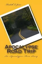 Apocalypse Road Trip: An Apocalypse Mom Story by Elizabeth L. Jones (English) Pa