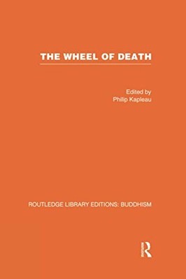 The Wheel of Death: Writings from Zen Buddhist and Other Sources by Philip Kapl