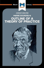 An Analysis of Pierre Bourdieu'S Outline of a Theory of Practice (The Macat Libr