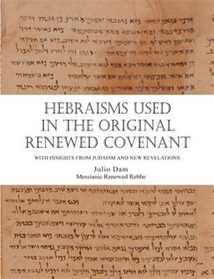 HEBRAISMS IN THE ORIGINAL RENEWED COVENANT, Brand New, Free shipping in the US