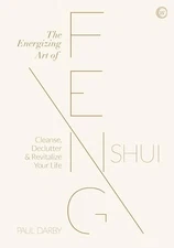The Energizing Art of Feng Shui: Cleanse..., Paul Darby