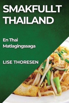 Smakfullt Thailand: En Thai Matlagingssaga by Lise Thoresen (Norwegian) Paperbac