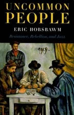 Uncommon People: Resistance, Rebellion and Jazz by Professor Hobsbawm, Eric
