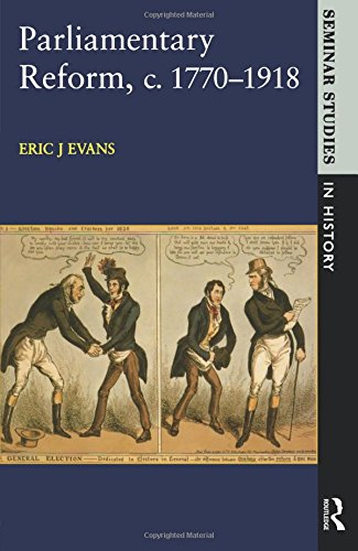 Parliamentary Reform in Britain, c 1770-1918 (Seminar... - Evans J., J. Evans