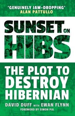 Sunset on Hibs The Plot to Destroy Hibernian by David Duff (Paperback Book)