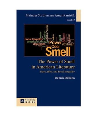The Power of Smell in American Literature: Odor, Affect, and Social Inequality: 