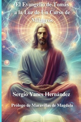 El Evangelio de Tomás a la Luz de Un Curso de Milagros (Spanish Edition)
