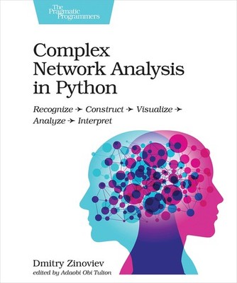 Complex Network Analysis in Python: Recognize - Construct - Visualize - Anal...