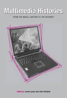 Multimedia Histories: From Magic Lanterns to Internet by James Lyons: Used