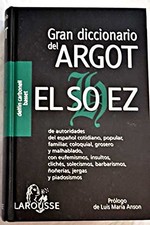 GRAN DICCIONARIO DE ARGOT, EL SOHEZ / GREAT DICTIONARY OF By Carbonell Delfin