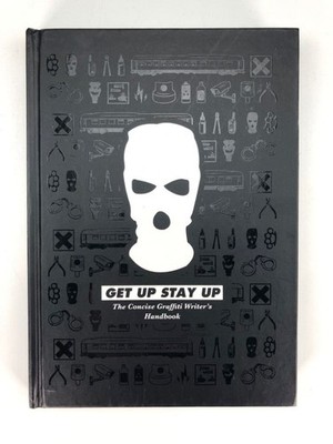 GET UP STAY UP: The Concise Graffiti Writer's Handbook - Danny Crofts