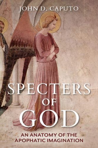 Specters of God : An Anatomy of the Apophatic Imagination by John D. Caputo ...