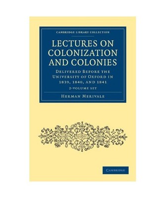 Lectures on Colonization and Colonies 2 Volume Set: Delivered before the Univers
