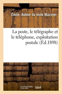 La poste, le telegraphe et le telephone, exploitation postale                  