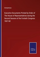 Anonymous | Executive Documents Printed By Order Of The House Of...