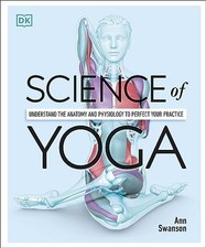 Science of Yoga: Understand the Anatomy and Physiolog... by Swanson MS C-IAYT