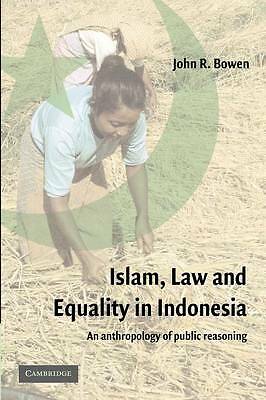 Islam, Law, and Equality in Indonesia An Anthropology of Public Reasoning Bowen