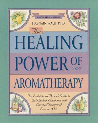 Healing Power of Aromatherapy : The Enlightened Person's Guide to the ...