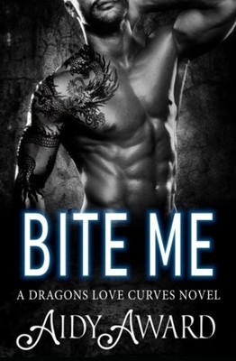 Bite Me: A Curvy Girl and Dragon Shifter Romance (Dragons Love Curves) by Award