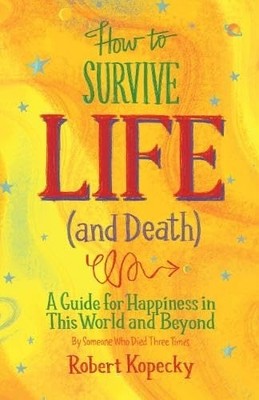 How To Survive Life (And Death): A Guide to Happiness i - Paperback NEW Robert K