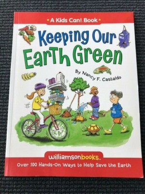 Keeping Our Earth Green  Williamson Kids Can  Series 