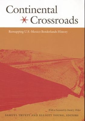 Continental Crossroads: Remapping U.S.-Mexico Borderlands History (American Enco
