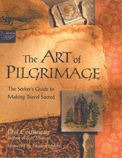 The Art of Pilgrimage: The Seeker's Guide to Making Travel Sacred - VERY GOOD